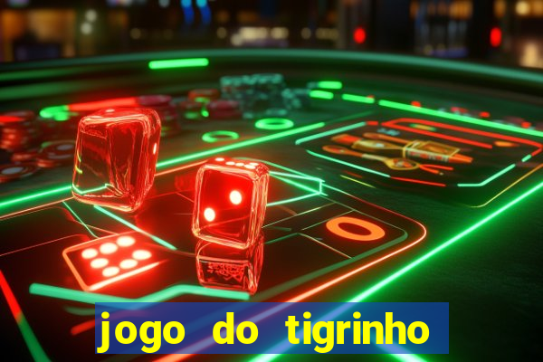 jogo do tigrinho bonus sem deposito